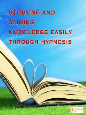 cover image of Studying and gaining knowledge easily through hypnosis